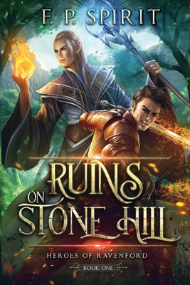 The Ruins on Stone Hill (Heroes of Ravenford Book 1) - F. P. Spirit