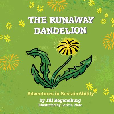 The Runaway Dandelion: Adventures In SustainAbility - Jill Regensburg
