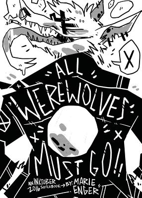 All Werewolves Must Go: Inktober 2016 Sketchbook - Marie E. Enger