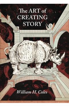 Coperta cărții 'The Art of Creating Story - William H. Coles'