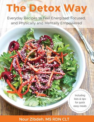 The Detox Way: Everyday Recipes to Feel Energized, Focused, and Physically and Mentally Empowered - Nour Zibdeh