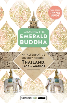 Chasing the Emerald Buddha: An Alternative Journey Through Thailand, Laos & Angkor - Ken Lawrence