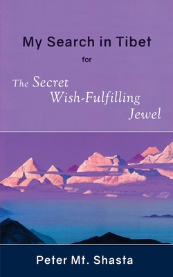 My Search in Tibet for the Secret Wish-Fulfilling Jewel - Peter Mt Shasta