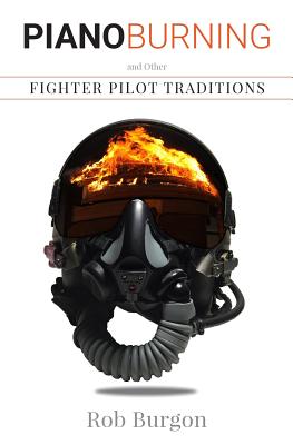 Piano Burning and Other Fighter Pilot Traditions - Rob Burgon