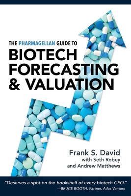 The Pharmagellan Guide to Biotech Forecasting and Valuation - Frank S. David