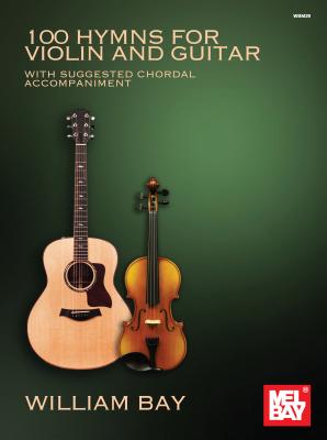 100 Hymns for Violin and Guitar: With Suggested Chordal Accompaniment - William Bay