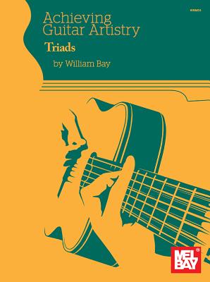 Achieving Guitar Artistry - Triads - William Bay