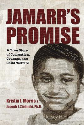 Jamarr's Promise: A True Story of Corruption, Courage, and Child Welfare - Kristin I. Morris