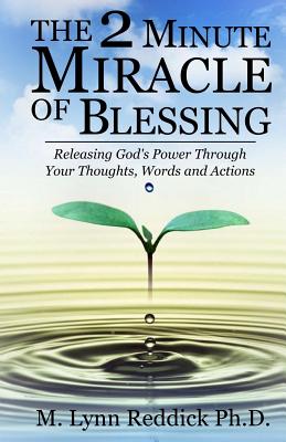 The 2 Minute Miracle of Blessing - M. Lynn Reddick Ph. D.