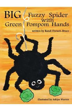 Coperta cărții 'Big Fuzzy Spider with Green Pompom Hands - Randi Dorsett-bruce'