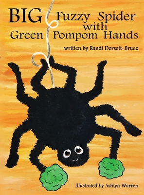 Coperta cărții 'Big Fuzzy Spider with Green Pompom Hands - Randi Dorsett-bruce'