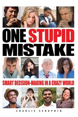 One Stupid Mistake: Smart Decision-Making in a Crazy World - Charlie Seraphin