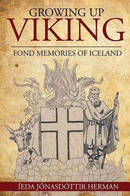 Growing Up Viking: Fond Memories of Iceland - Ieda Jonasdottir Herman