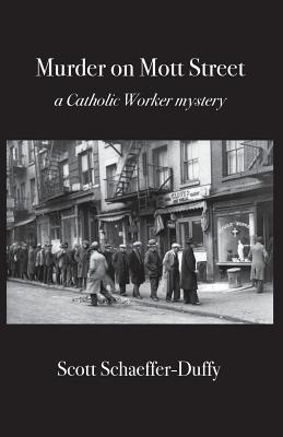 Murder on Mott Street: a Catholic Worker mystery - Scott Schaeffer-duffy