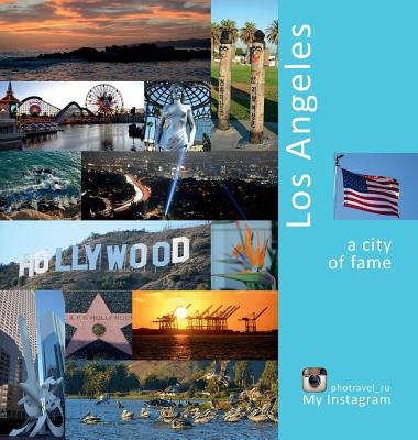 Los Angeles: A City of Fame: A Photo Travel Experience - Andrey Vlasov