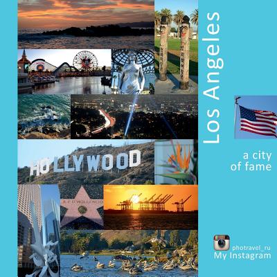 Los Angeles: A City of Fame: A Photo Travel Experience - Andrey Vlasov