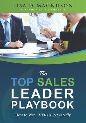 The TOP Sales Leader Playbook: How to Win 5X Deals Repeatedly - Jill Konrath