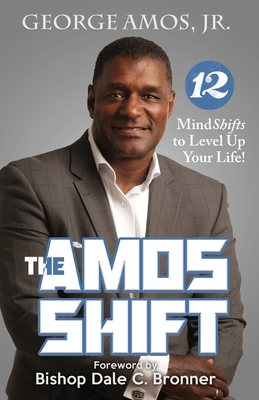 The Amos Shift: 12 MindShifts to Level Up Your Life! - George Amos