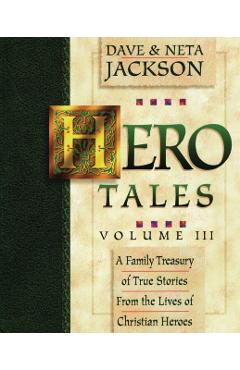 Hero Tales, Vol. 3: A family treasury of true stories from the lives of Christian heroes. - Neta Jackson