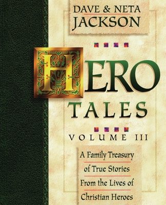 Hero Tales, Vol. 3: A family treasury of true stories from the lives of Christian heroes. - Neta Jackson