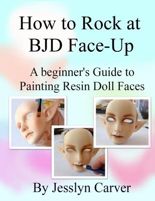 How to ROCK at BJD Face-Ups: A Beginner's Guide to Painting Resin Doll Faces - Jesslyn Carver