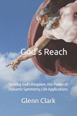 God's Reach: Seeking God's Kingdom, the Power of Dynamic Symmetry, Life Applications - C. V. Kirkstadt