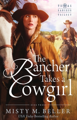 The Rancher Takes a Cowgirl - Misty M. Beller