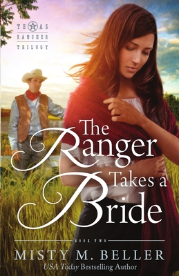 The Ranger Takes a Bride - Misty M. Beller