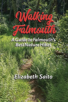 Walking Falmouth: A Guide to Falmouth's Best Nature Guides - Elizabeth Saito