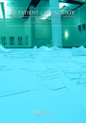 Coperta cărții 'Be Patient - Se Paciente: Artistic and Medical Entanglements in the Work of Libia Posada - Erin Parish'