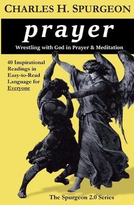 prayer: Wrestling with God in Prayer and Meditation - Charles H. Spurgeon