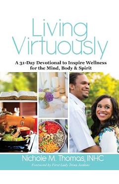 Coperta cărții 'Living Virtuously: A 31-Day Devotional to Inspire Wellness for the Mind, Body & Spirit - Nichole Thomas'