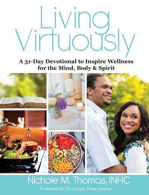 Coperta cărții 'Living Virtuously: A 31-Day Devotional to Inspire Wellness for the Mind, Body & Spirit - Nichole Thomas'