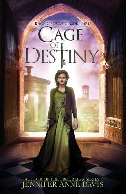 Cage of Destiny: Reign of Secrets, Book 3 - Jennifer Anne Davis