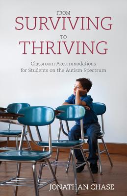 From Surviving to Thriving: Classroom Accommodations for Students on the Autism Spectrum - Jonathan Chase