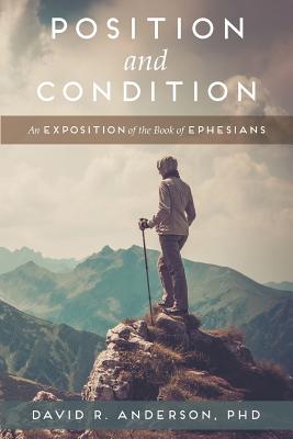 Position and Condition: An Exposition of the Book of Ephesians - David R. Anderson