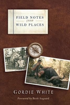 Field Notes from Wild Places - Gordie White