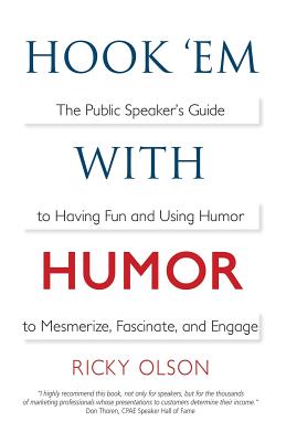Hook 'em with Humor: The Public Speaker's Guide to Having Fun and Using Humor to Mesmerize, Fascinate, and Engage - Ricky Olson
