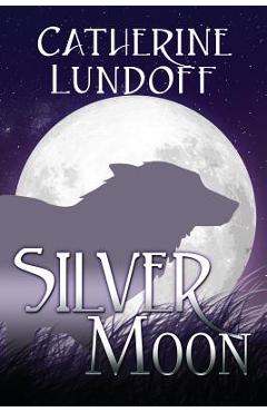 Coperta cărții 'Silver Moon: A Wolves of Wolf's Point Novel - Catherine Lundoff'