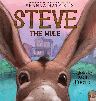 Steve The Mule: A Pendleton Petticoats Children's Book - Shanna Hatfield
