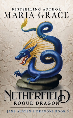 Netherfield: Rogue Dragon: A Pride and Prejudice Variation - Maria Grace