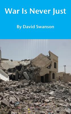 War Is Never Just - David Cn Swanson