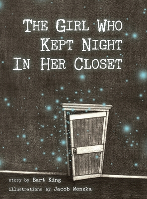 The Girl Who Kept Night In Her Closet - Bart King