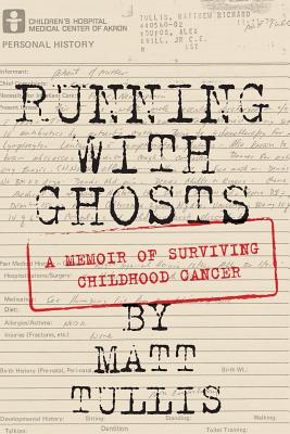 Running With Ghosts: A Memoir of Surviving Childhood Cancer - Matt Tullis