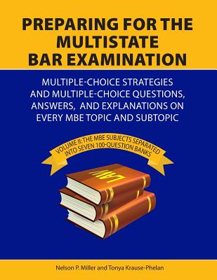 Preparing for the Multistate Bar Examination: Volume II: MBE subjects Separated into Seven 100-Question Banks - Nelson Miller