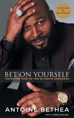 Bet on Yourself: Inside the Mind of the Ultimate Underdog - Antoine Bethea