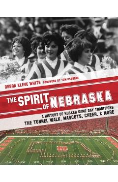 Coperta cărții 'The Spirit of Nebraska: A History of Husker Game Day Traditions - the Tunnel Walk, Mascots, Cheer, and More - Tom'