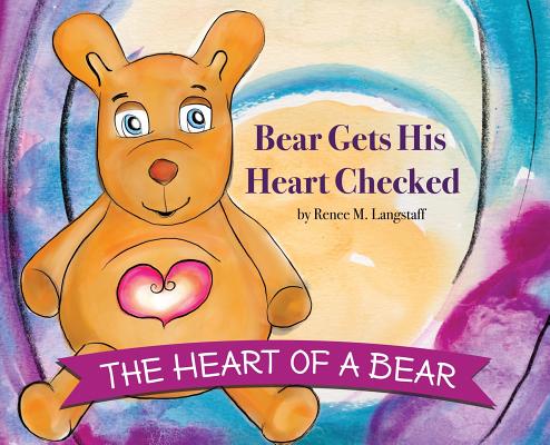 The Heart of A Bear: Bear Gets His Heart Checked - Renee Langstaff