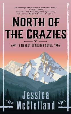 North of the Crazies: A Marley Dearcorn Novel - Jessica Mcclelland