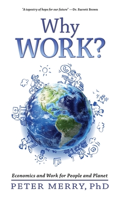 Why Work?: Economics and Work for People and Planet - Peter Merry